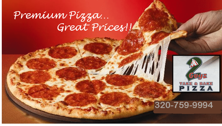 A hand pulls a cheesy slice from a pepperoni pizza. Text reads "Premium Pizza... Great Prices!!" with the 2 Guyz Take & Bake Pizza logo and phone number 320-759-9994 in the bottom right corner.