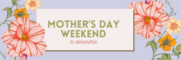 Banner with large pink and yellow flowers framing a cream box that reads, "Mother’s Day Weekend in Alexandria" in green and coral text—perfect for Moms in Alexandria planning their special weekend itinerary, set on a light purple background.