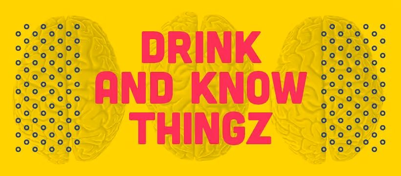 Yellow background with faint images of brains on both sides, dotted patterns, and bold pink text in the center that reads "DRINK AND KNOW THINGZ"—perfect for your next unforgettable Trivia Night.