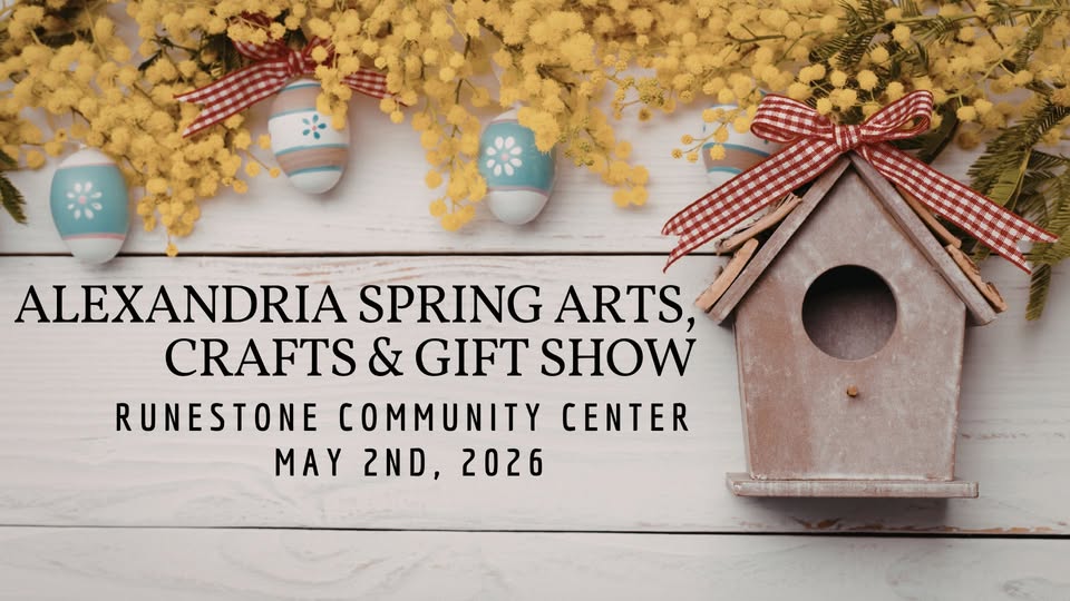 A birdhouse, yellow flowers, and decorated eggs on a white wooden surface highlight the Alexandria Spring Arts Crafts Show. Text: "Alexandria Spring Arts, Crafts & Gift Show, Runestone Community Center, May 2nd, 2026.
