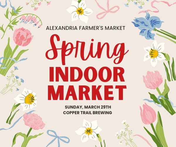 A floral-themed flyer for the "Alexandria Farmer's Market Spring Indoor Market" on Sunday, March 29th at Copper Trail Brewing. Colorful flowers and leaves frame the beige background, capturing the spirit of the Spring Indoor Market.