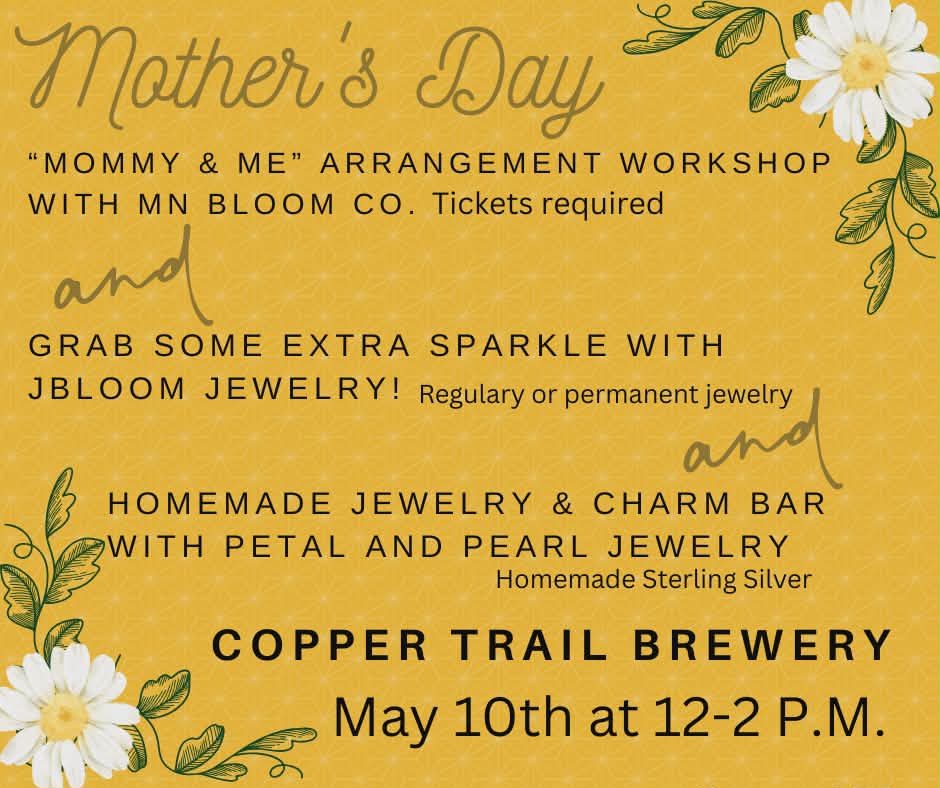 Yellow floral flyer for a Mother’s Day event at Copper Trail Brewing on May 10th from 12–2 pm, featuring a flower arranging workshop, jewelry by JBloom, and a charm bar with Petal and Pearl Jewelry.