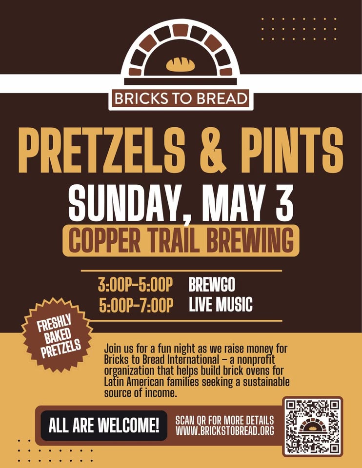 Enjoy fresh baked pretzels and pints at Copper Trail Brewing’s "Pretzels & Pints" event on Sunday, May 3, from 3–7 PM. Enjoy live music while supporting Bricks to Bread International. Website and QR code included.