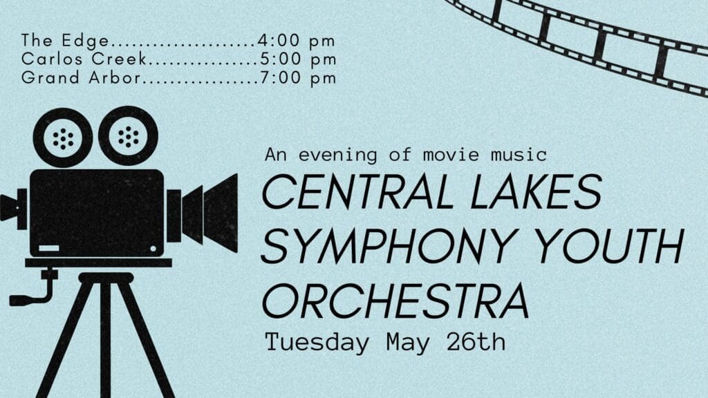 A vintage movie camera illustration with film strips and event details: Central Lakes Symphony Youth Orchestra concert of movie music on Tuesday, May 26th. Performance times: The Edge 4:00 pm, Carlos Creek 5:00 pm, Grand Arbor 7:00 pm.